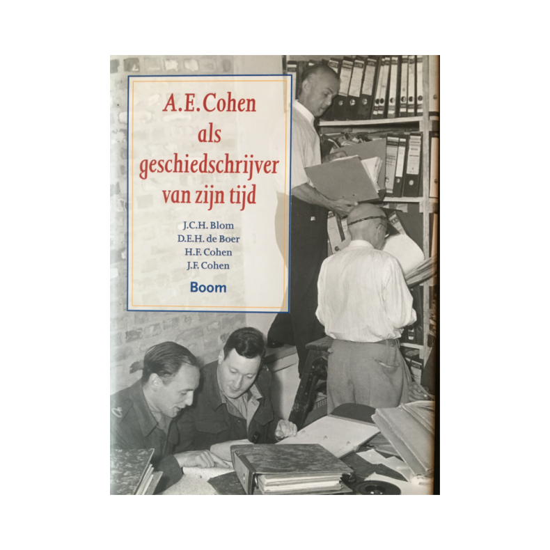 Hans Blom, Dick de Boer, Floris Cohen en Jaap Cohen (red.) - A.E. Cohen als geschiedschrijver van zijn tijd (Boom)